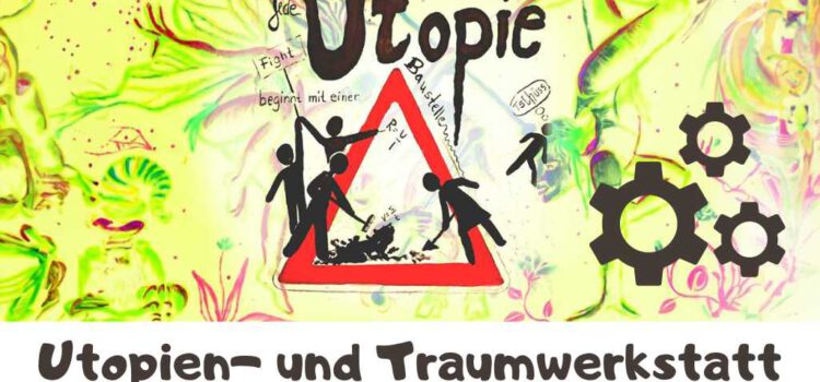 Utopien- und Traumwerkstatt #2 Utopien- und Traumwerkstatt #2