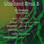 Plakat für: Psychedelic Woodland Stroll 2, 22. November, Doors: 20:00, Opener: Feuerjonglage, Acts: E.P.L.E. (Potsdam) Tribal/Progressive/Oldschool FR3SHMO (Leipzig) Progressive/Full On Ollekolle (Potsdam) Full On LAES (Berlin) Forest/Darkpsy ASHSforSKIT (Berlin) Hi-Tech, Archiv Potsdam, Leipziger Straße 60
