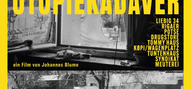 Plakat zum Film: Berlin Utopienkadaver, ein Film von Johannes Blume, Liebig 34, Rigaer, Potse, Drugstore, Tommy Haus, Koepi/Wagenplatz, Tuntenhaus, Syndikat, Meuterei