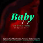 Plakat: Auf einem Dunklen Hintergrund leuchtet eine Vulva rötlich von innen heraus. Darüber stehen die Hardfacts zur Veranstaltung Baby() - Prävention, 21. März im Archiv. Infostand und Redebeiträge, Faulenza, Mackermassacker, Einlass 19:00, Input Ab 19:30, Live Musik und Aftershow