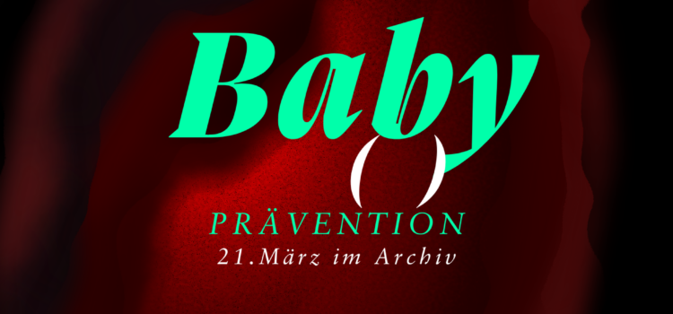 Plakat: Auf einem Dunklen Hintergrund leuchtet eine Vulva rötlich von innen heraus. Darüber stehen die Hardfacts zur Veranstaltung Baby() - Prävention, 21. März im Archiv. Infostand und Redebeiträge, Faulenza, Mackermassacker, Einlass 19:00, Input Ab 19:30, Live Musik und Aftershow